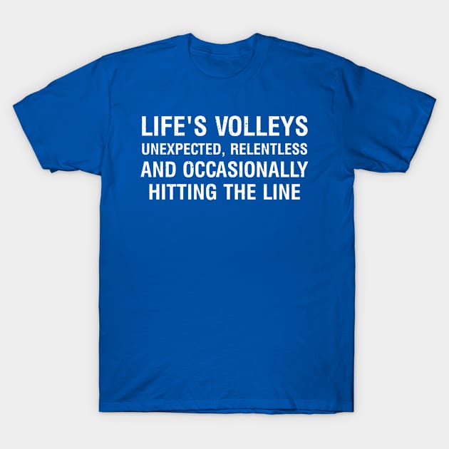 Life's volleys Unexpected, relentless, and occasionally hitting the line T-Shirt by trendynoize